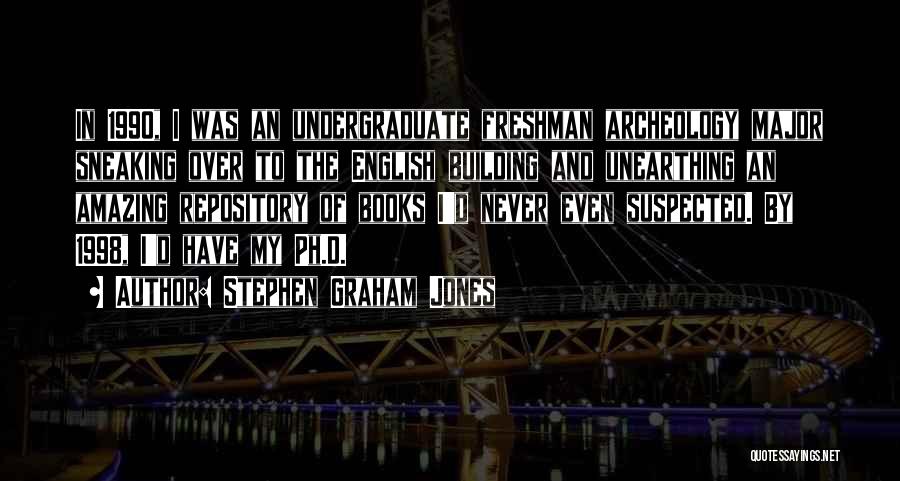 Stephen Graham Jones Quotes: In 1990, I Was An Undergraduate Freshman Archeology Major Sneaking Over To The English Building And Unearthing An Amazing Repository