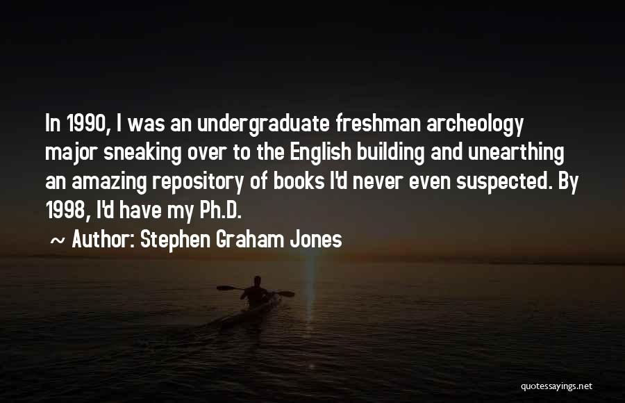 Stephen Graham Jones Quotes: In 1990, I Was An Undergraduate Freshman Archeology Major Sneaking Over To The English Building And Unearthing An Amazing Repository