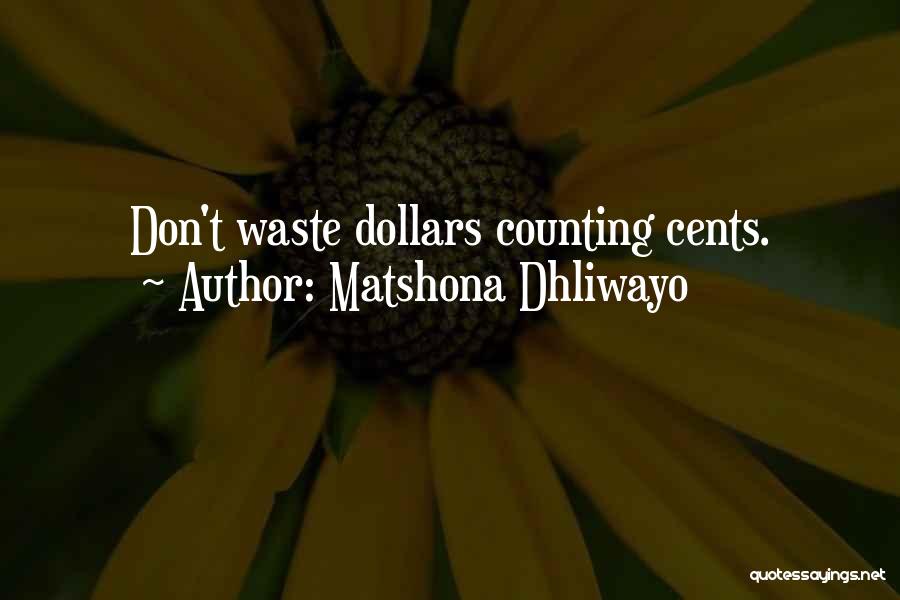 Matshona Dhliwayo Quotes: Don't Waste Dollars Counting Cents.