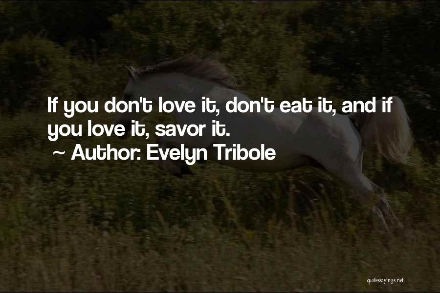 Evelyn Tribole Quotes: If You Don't Love It, Don't Eat It, And If You Love It, Savor It.