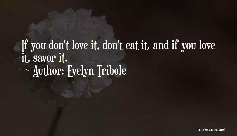 Evelyn Tribole Quotes: If You Don't Love It, Don't Eat It, And If You Love It, Savor It.