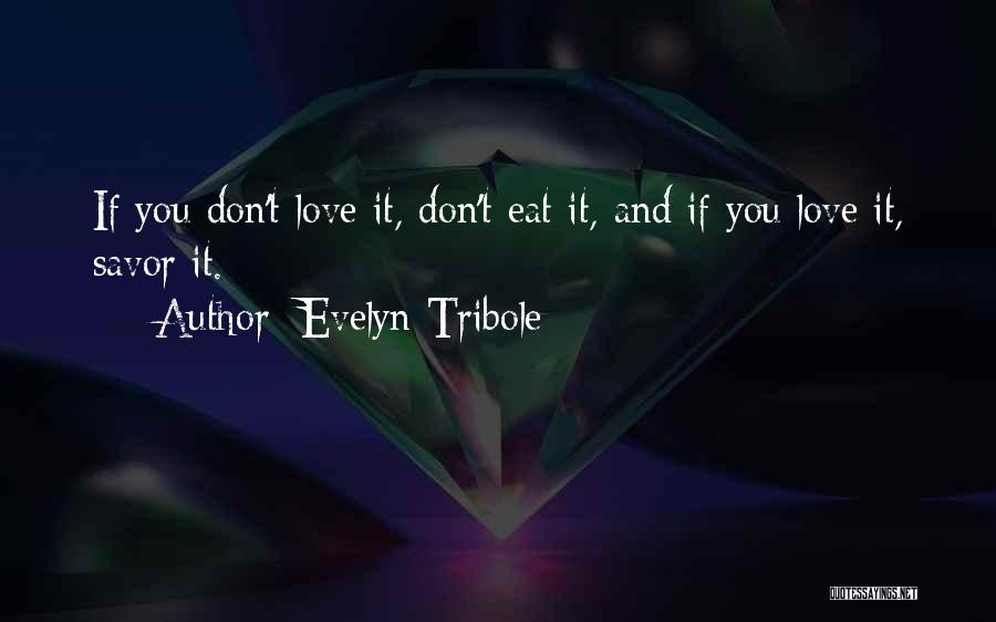 Evelyn Tribole Quotes: If You Don't Love It, Don't Eat It, And If You Love It, Savor It.