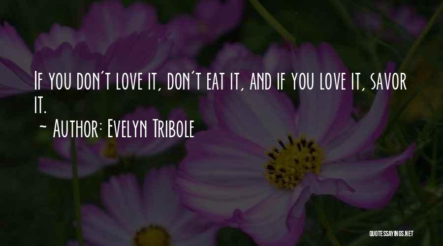 Evelyn Tribole Quotes: If You Don't Love It, Don't Eat It, And If You Love It, Savor It.