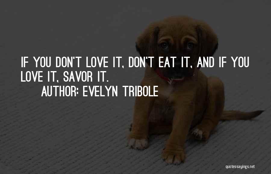 Evelyn Tribole Quotes: If You Don't Love It, Don't Eat It, And If You Love It, Savor It.