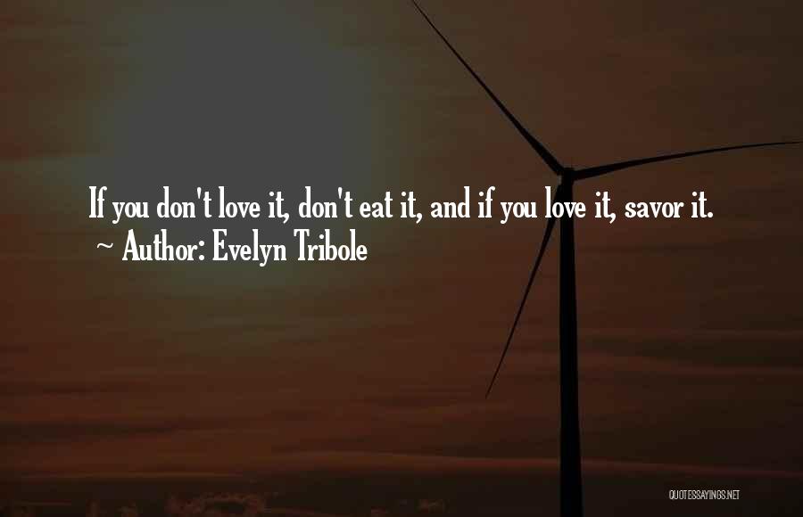 Evelyn Tribole Quotes: If You Don't Love It, Don't Eat It, And If You Love It, Savor It.