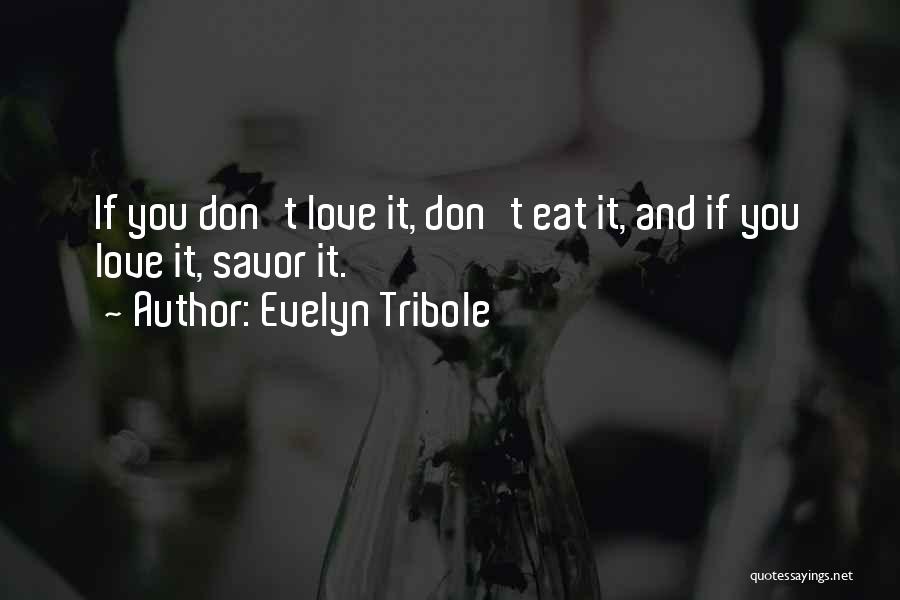 Evelyn Tribole Quotes: If You Don't Love It, Don't Eat It, And If You Love It, Savor It.