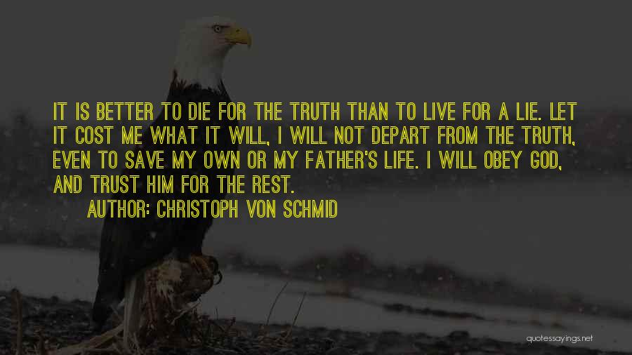 Christoph Von Schmid Quotes: It Is Better To Die For The Truth Than To Live For A Lie. Let It Cost Me What It