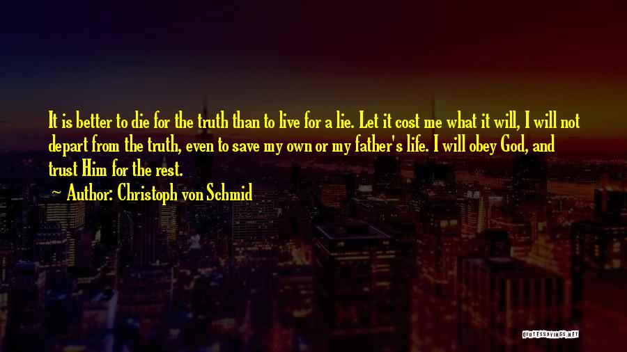 Christoph Von Schmid Quotes: It Is Better To Die For The Truth Than To Live For A Lie. Let It Cost Me What It