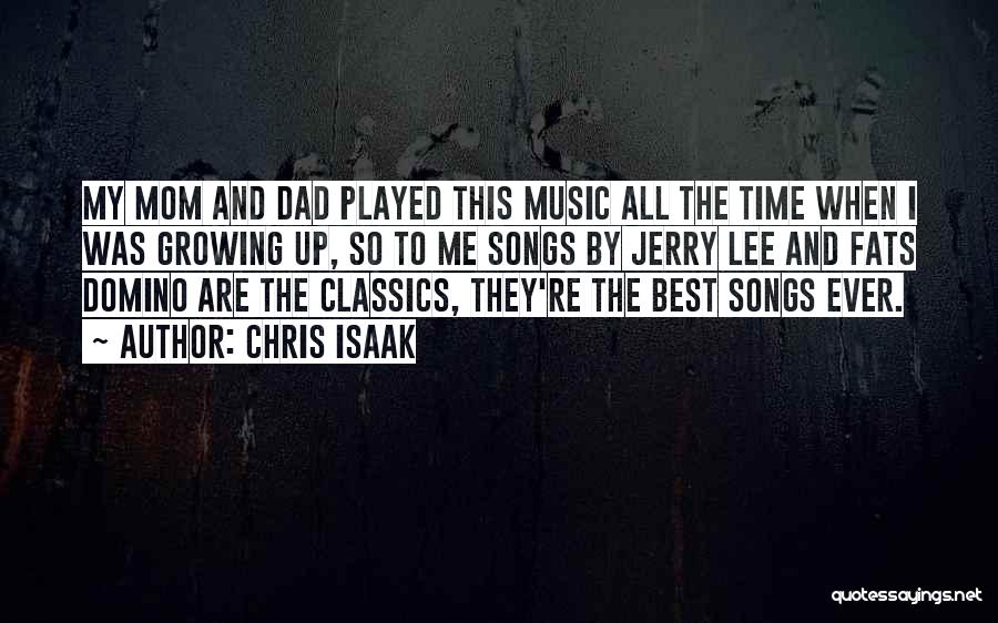 Chris Isaak Quotes: My Mom And Dad Played This Music All The Time When I Was Growing Up, So To Me Songs By