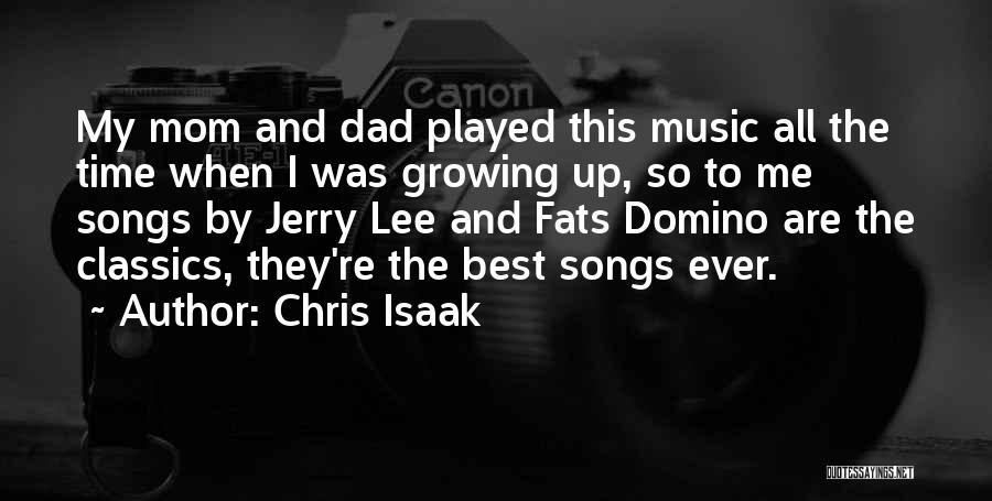 Chris Isaak Quotes: My Mom And Dad Played This Music All The Time When I Was Growing Up, So To Me Songs By