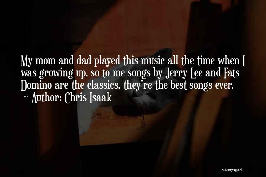 Chris Isaak Quotes: My Mom And Dad Played This Music All The Time When I Was Growing Up, So To Me Songs By