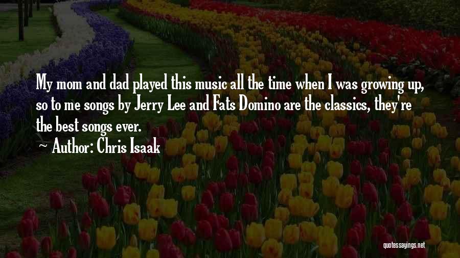 Chris Isaak Quotes: My Mom And Dad Played This Music All The Time When I Was Growing Up, So To Me Songs By