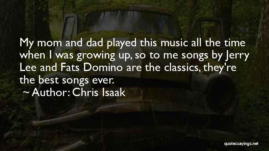 Chris Isaak Quotes: My Mom And Dad Played This Music All The Time When I Was Growing Up, So To Me Songs By