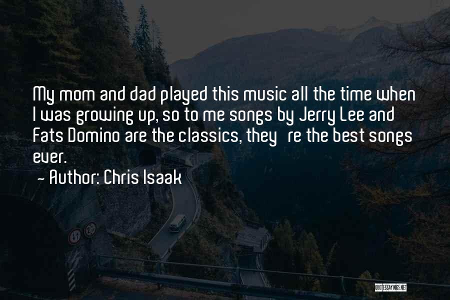 Chris Isaak Quotes: My Mom And Dad Played This Music All The Time When I Was Growing Up, So To Me Songs By