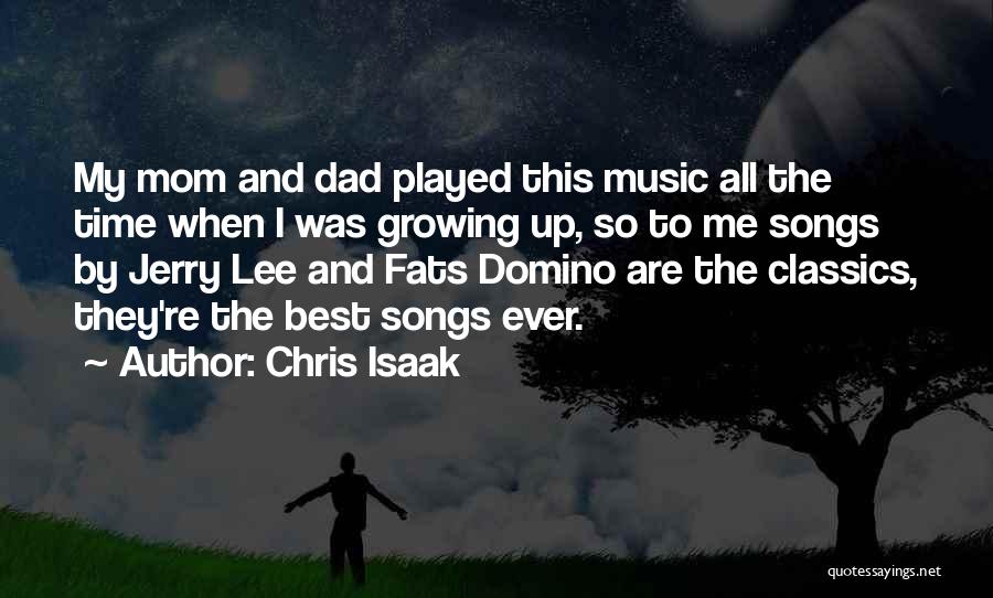 Chris Isaak Quotes: My Mom And Dad Played This Music All The Time When I Was Growing Up, So To Me Songs By