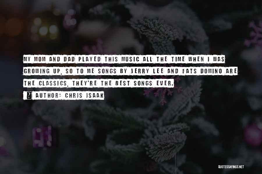 Chris Isaak Quotes: My Mom And Dad Played This Music All The Time When I Was Growing Up, So To Me Songs By