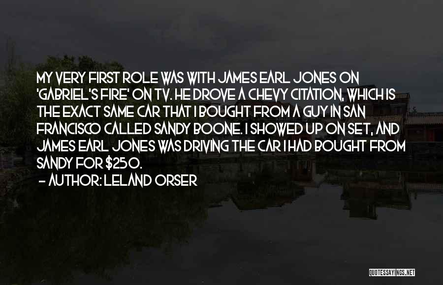 Leland Orser Quotes: My Very First Role Was With James Earl Jones On 'gabriel's Fire' On Tv. He Drove A Chevy Citation, Which