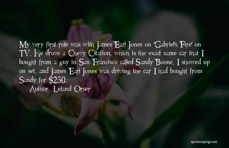 Leland Orser Quotes: My Very First Role Was With James Earl Jones On 'gabriel's Fire' On Tv. He Drove A Chevy Citation, Which