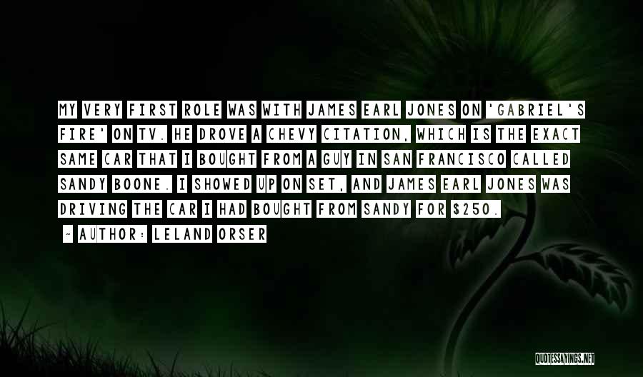 Leland Orser Quotes: My Very First Role Was With James Earl Jones On 'gabriel's Fire' On Tv. He Drove A Chevy Citation, Which