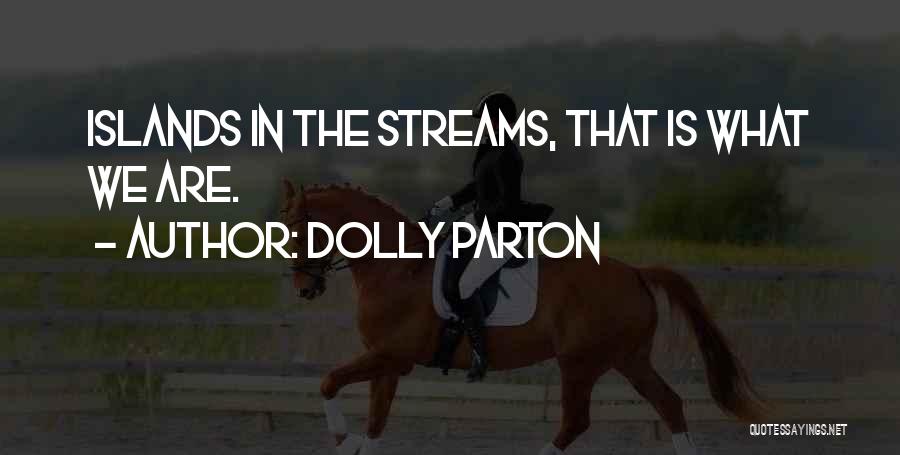 Dolly Parton Quotes: Islands In The Streams, That Is What We Are.