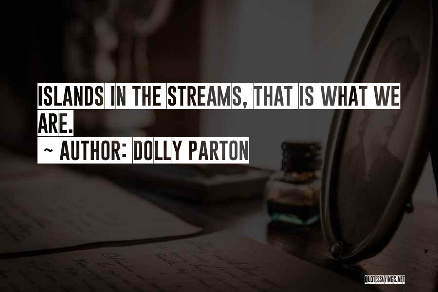 Dolly Parton Quotes: Islands In The Streams, That Is What We Are.