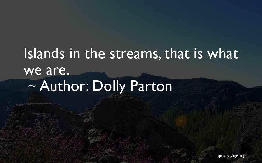 Dolly Parton Quotes: Islands In The Streams, That Is What We Are.