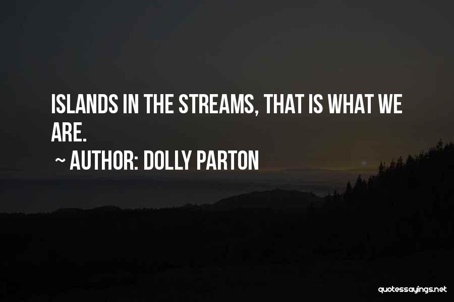 Dolly Parton Quotes: Islands In The Streams, That Is What We Are.