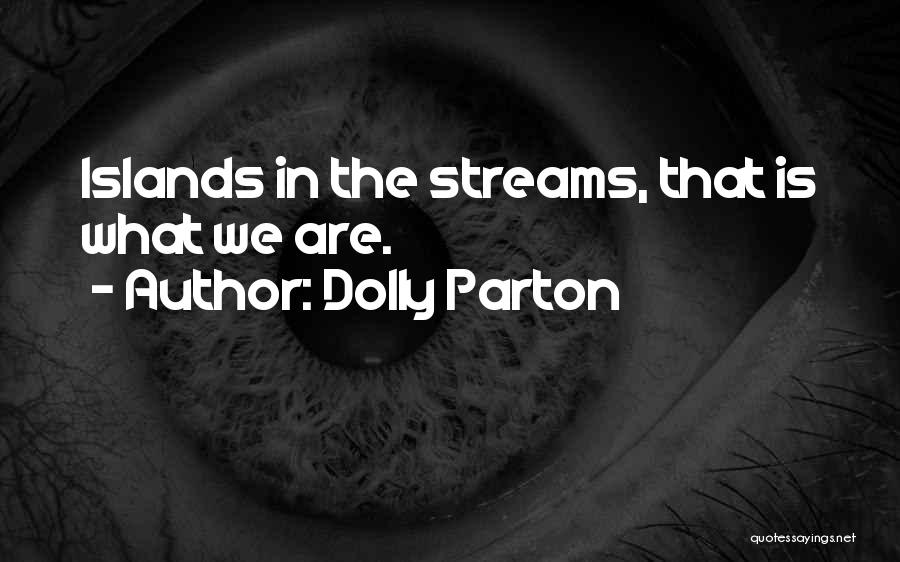 Dolly Parton Quotes: Islands In The Streams, That Is What We Are.