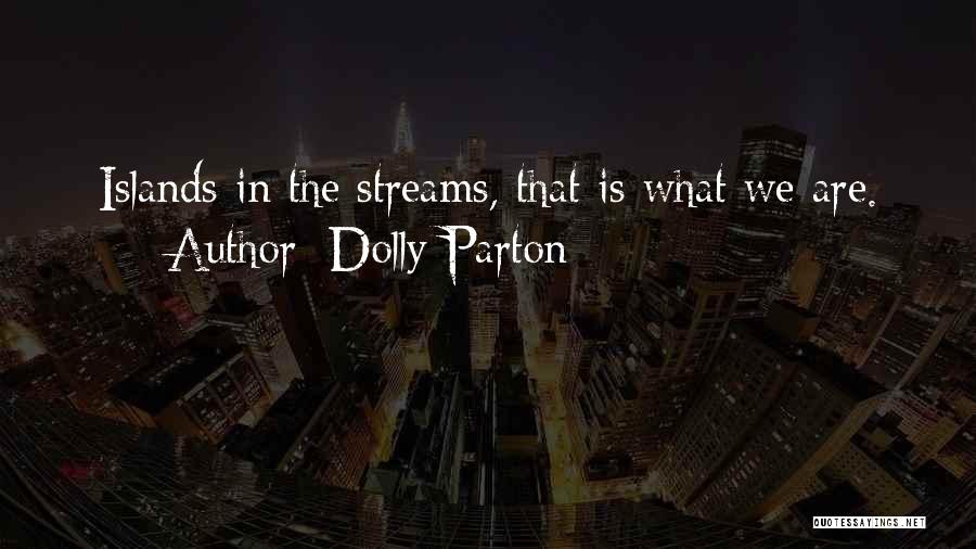 Dolly Parton Quotes: Islands In The Streams, That Is What We Are.