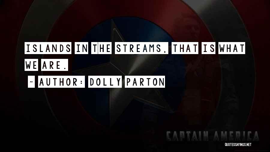 Dolly Parton Quotes: Islands In The Streams, That Is What We Are.