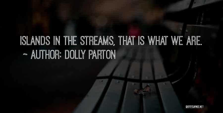 Dolly Parton Quotes: Islands In The Streams, That Is What We Are.