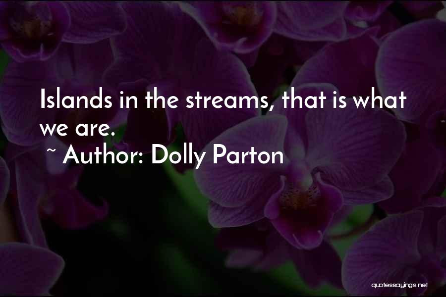 Dolly Parton Quotes: Islands In The Streams, That Is What We Are.