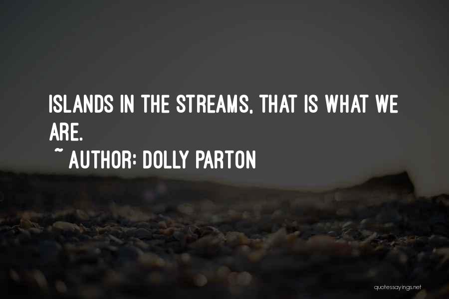 Dolly Parton Quotes: Islands In The Streams, That Is What We Are.