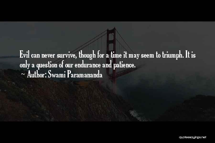 Swami Paramananda Quotes: Evil Can Never Survive, Though For A Time It May Seem To Triumph. It Is Only A Question Of Our