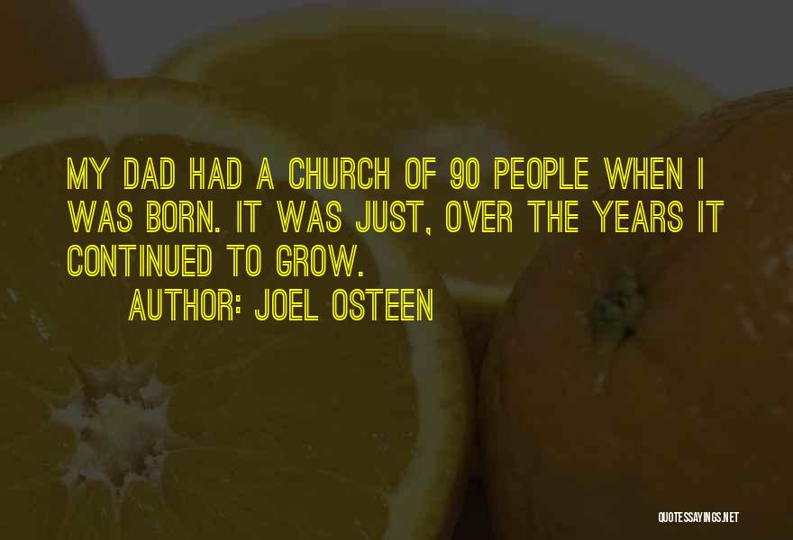 Joel Osteen Quotes: My Dad Had A Church Of 90 People When I Was Born. It Was Just, Over The Years It Continued