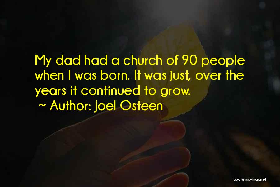 Joel Osteen Quotes: My Dad Had A Church Of 90 People When I Was Born. It Was Just, Over The Years It Continued