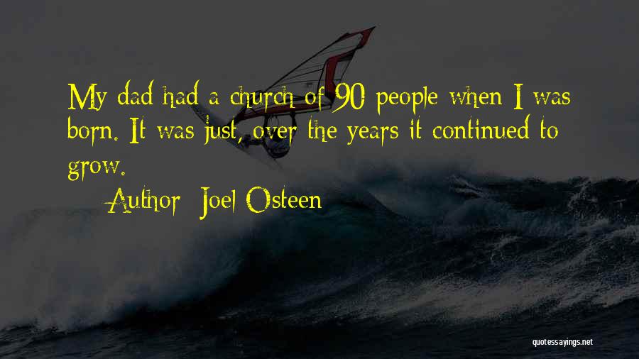 Joel Osteen Quotes: My Dad Had A Church Of 90 People When I Was Born. It Was Just, Over The Years It Continued
