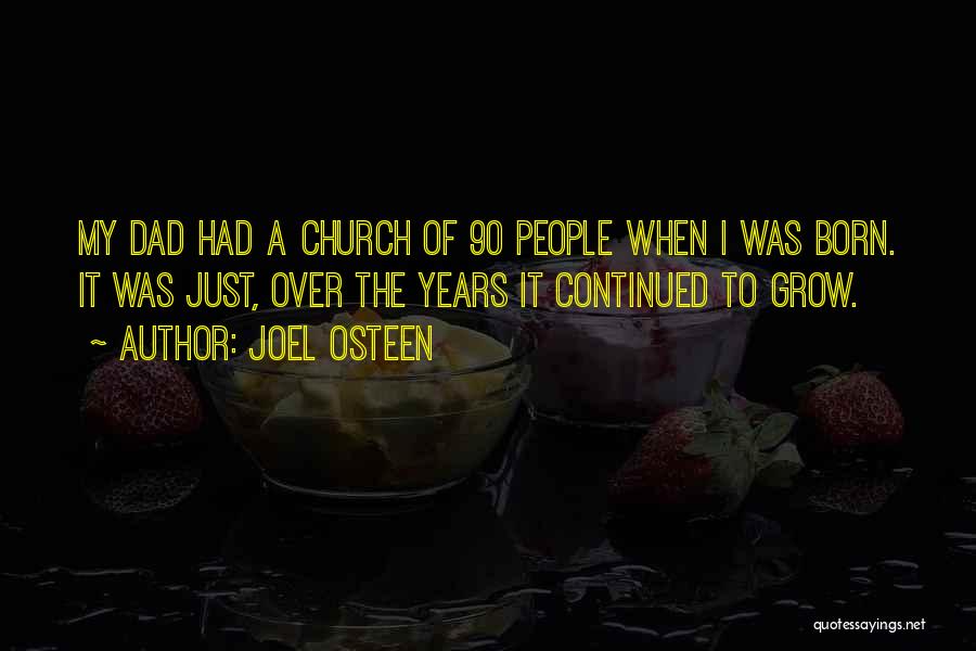 Joel Osteen Quotes: My Dad Had A Church Of 90 People When I Was Born. It Was Just, Over The Years It Continued