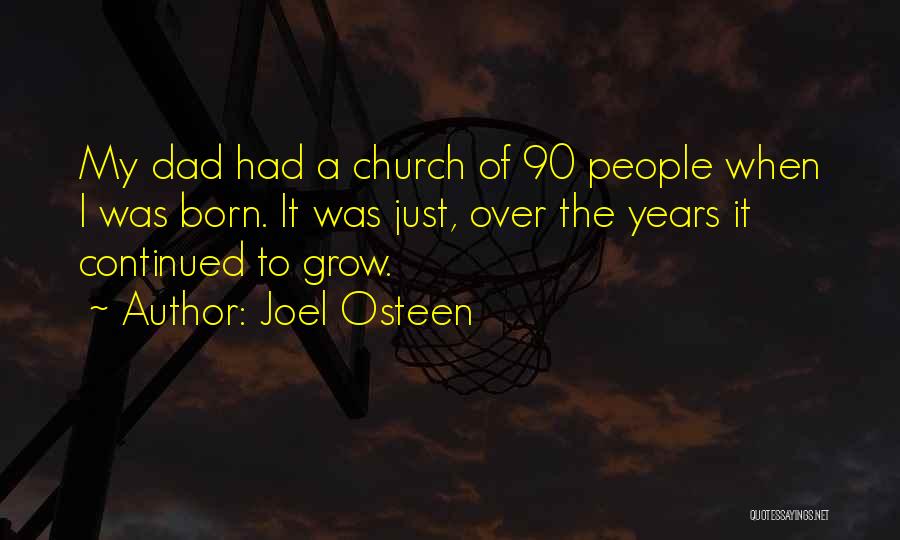 Joel Osteen Quotes: My Dad Had A Church Of 90 People When I Was Born. It Was Just, Over The Years It Continued