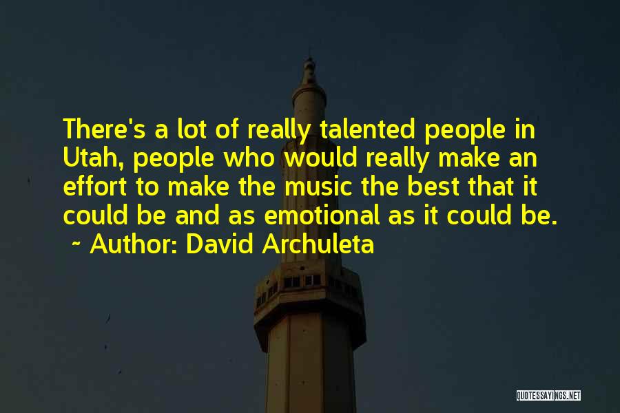 David Archuleta Quotes: There's A Lot Of Really Talented People In Utah, People Who Would Really Make An Effort To Make The Music