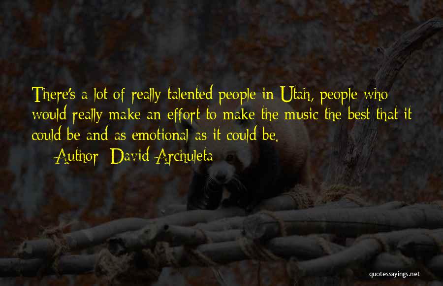 David Archuleta Quotes: There's A Lot Of Really Talented People In Utah, People Who Would Really Make An Effort To Make The Music