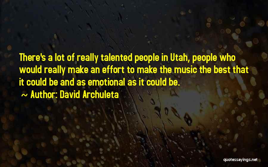 David Archuleta Quotes: There's A Lot Of Really Talented People In Utah, People Who Would Really Make An Effort To Make The Music