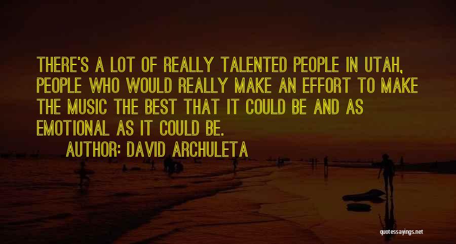 David Archuleta Quotes: There's A Lot Of Really Talented People In Utah, People Who Would Really Make An Effort To Make The Music