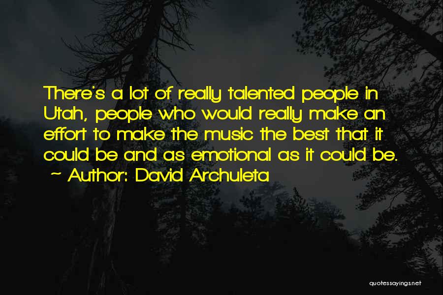 David Archuleta Quotes: There's A Lot Of Really Talented People In Utah, People Who Would Really Make An Effort To Make The Music