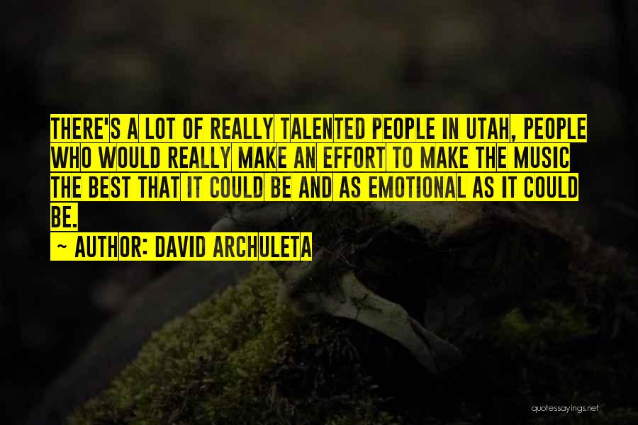 David Archuleta Quotes: There's A Lot Of Really Talented People In Utah, People Who Would Really Make An Effort To Make The Music