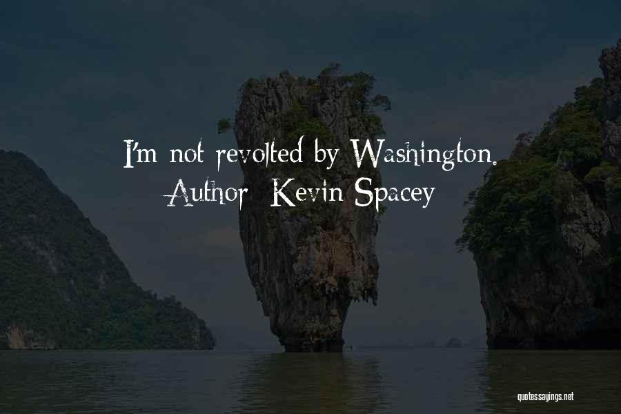 Kevin Spacey Quotes: I'm Not Revolted By Washington.