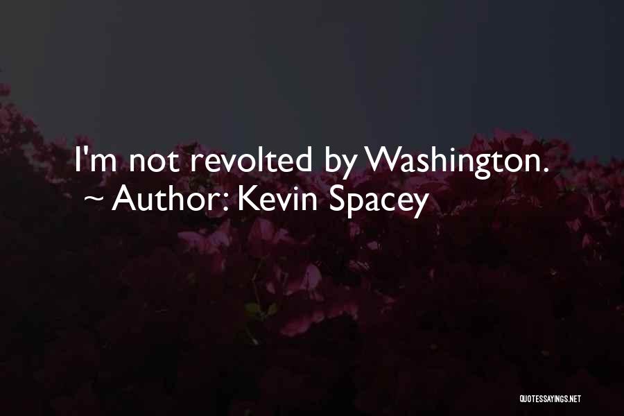 Kevin Spacey Quotes: I'm Not Revolted By Washington.