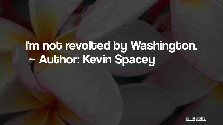 Kevin Spacey Quotes: I'm Not Revolted By Washington.