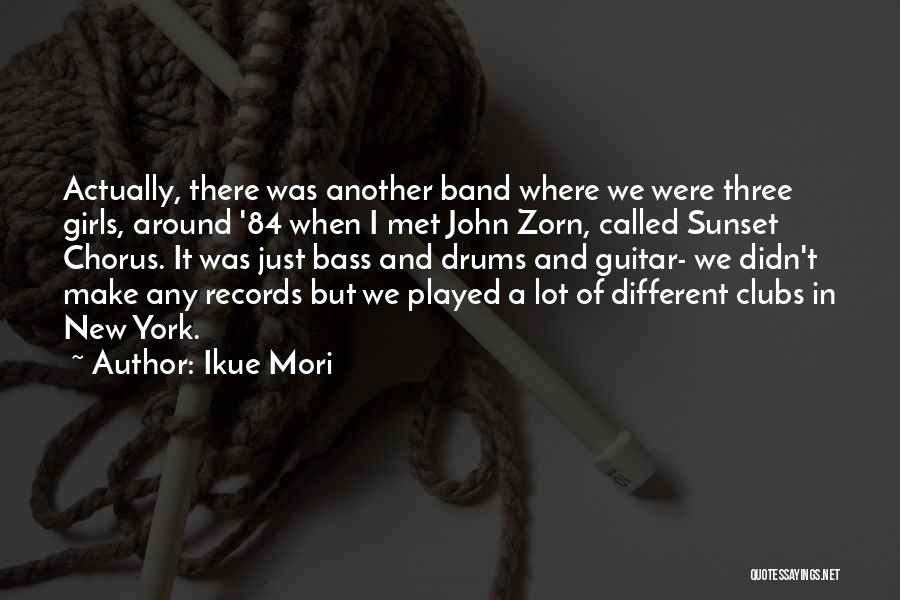 Ikue Mori Quotes: Actually, There Was Another Band Where We Were Three Girls, Around '84 When I Met John Zorn, Called Sunset Chorus.