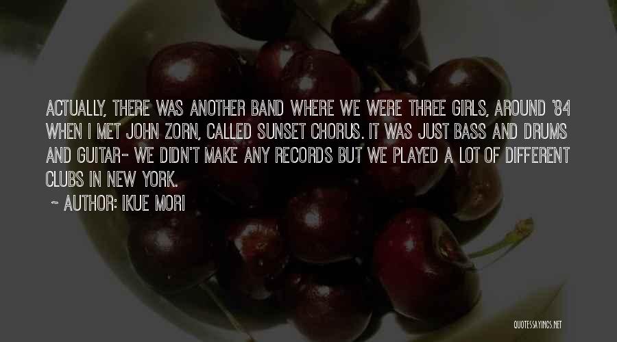 Ikue Mori Quotes: Actually, There Was Another Band Where We Were Three Girls, Around '84 When I Met John Zorn, Called Sunset Chorus.